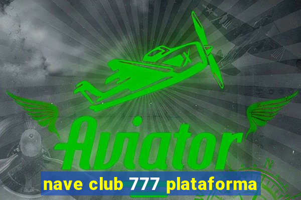 nave club 777 plataforma